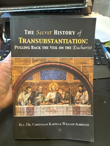 The Secret History of Transubstantiation: Pulling Back The Veil On the Eucharist