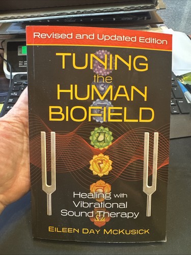 Tuning The Human Biofield: Healing With Vibrational Sound Therapy
