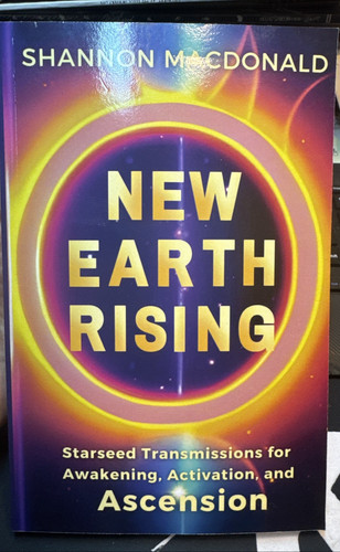 New Earth Rising: Starseed Transmissions for Awakening, Activation, and Asce...