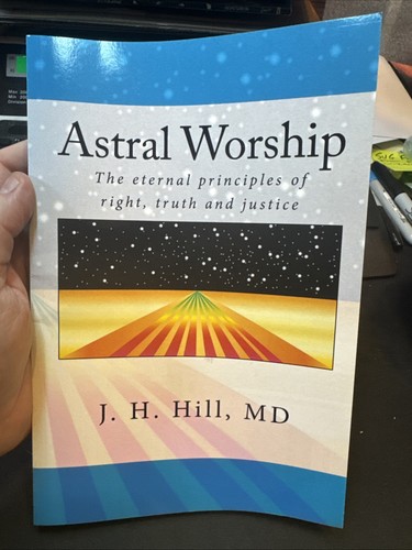 ASTRAL WORSHIP By Hill J. H. M.d. **BRAND NEW**